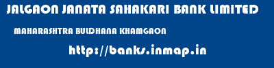 JALGAON JANATA SAHAKARI BANK LIMITED  MAHARASHTRA BULDHANA KHAMGAON   banks information 